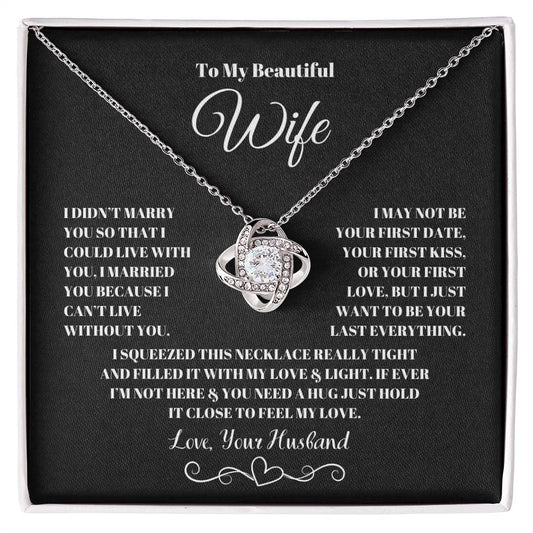 To my beautiful wife I married you because I couldn't live without you love knot necklace