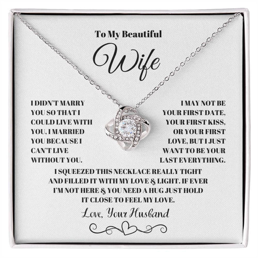 To my beautiful wife I married you because I couldn't live without you love knot necklace